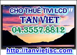 Bạn đang tìm nơi cho thuê Tivi LCD, hãy đến với Tân Việt